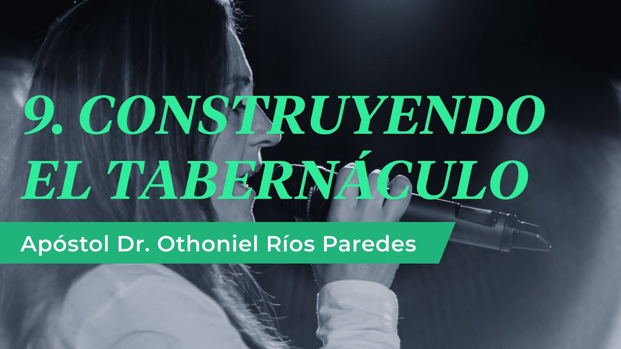 Construyendo el Tabernáculo - Apóstol Dr. Othoniel Ríos Paredes