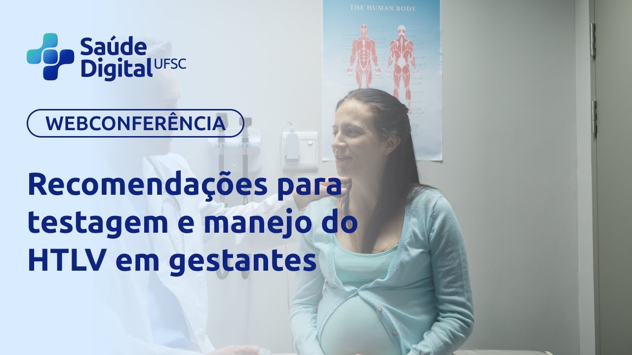Webconferência - Recomendações para testagem e manejo do HTLV em gestantes