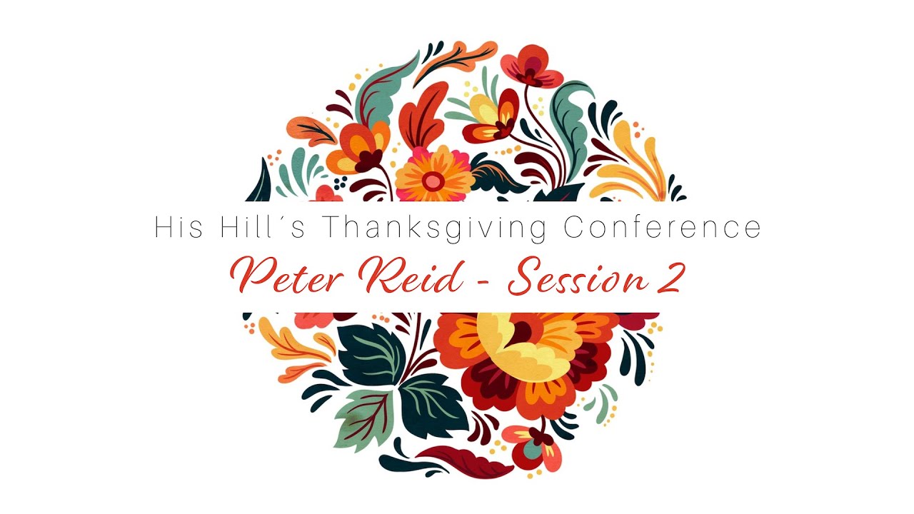 Indwelling - Peter Reid Session 2 | His Hill Thanksgiving Conference 2022