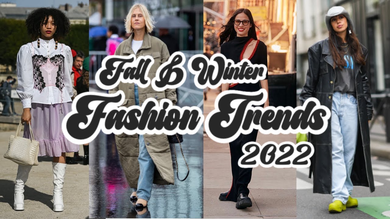 FALL & WINTER 2022 FASHION TRENDS: PART 2 (OVERALL FASHION TRENDS)
