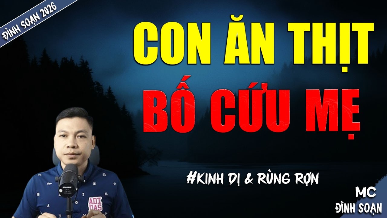 CON ĂN THỊT BỐ CỨU MẸ | TRUYỆN MA MC ĐÌNH SOẠN MỚI NHẤT DIỄN ĐỌC