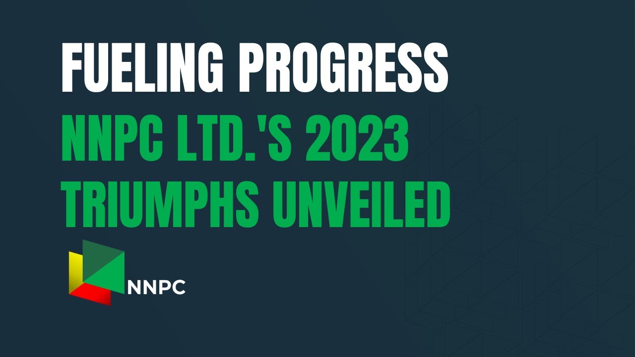 Fueling Progress - NNPC Ltd.'s 2023 Triumphs Unveiled