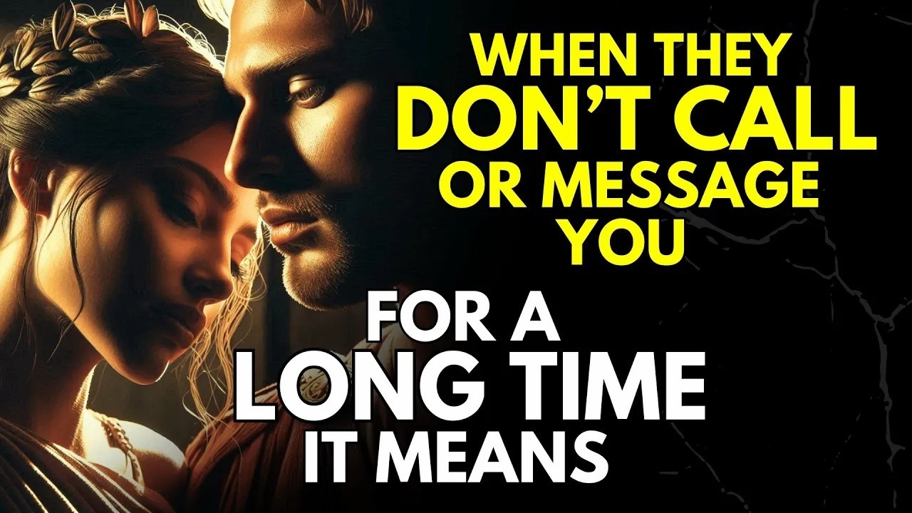 When They Don’t Call or Message You for a Long Time, It Means…   Stoicism