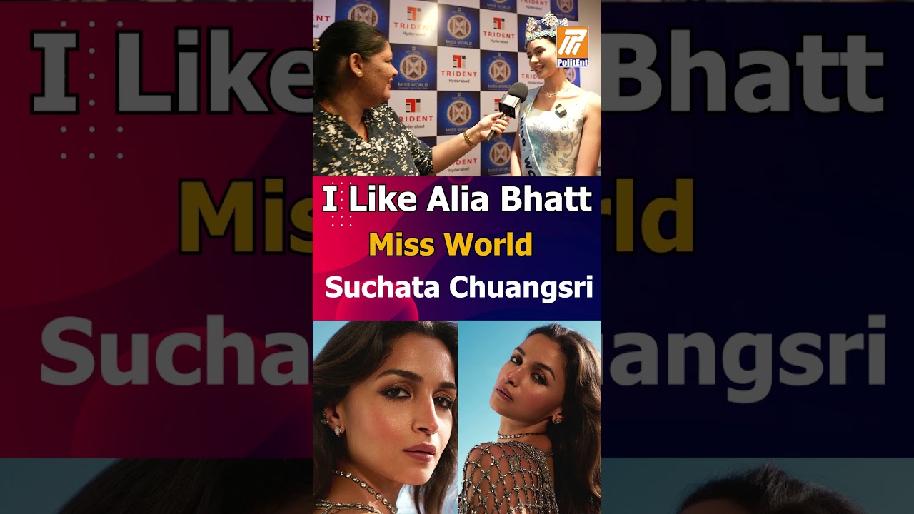 I Like Alia Bhatt, Miss World Suchata Chuangsri | Miss World 2025 | Politent Media