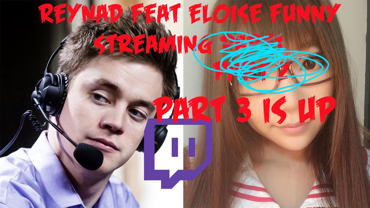 Reynad feat Eloise Funny Streaming Part 3