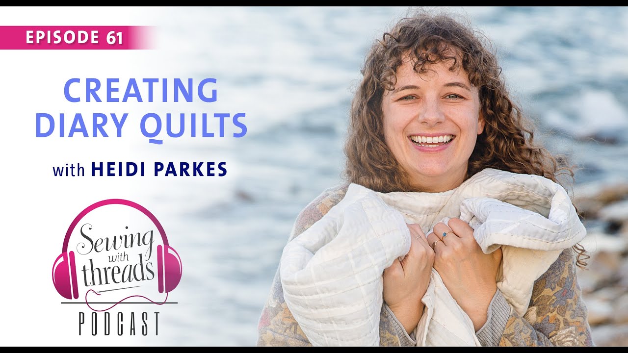 Creating Diary Quilts, with Heidi Parkes | Episode 61