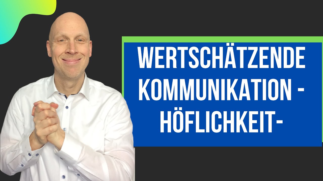 Wertsch&auml;tzende Kommunikation - Die H&ouml;flichkeit als T&uuml;r&ouml;ffner