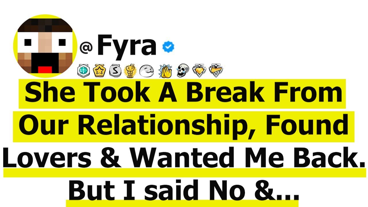 She Took A Break From Our Relationship, Found Lovers & Wanted Me Back. But I said No &...