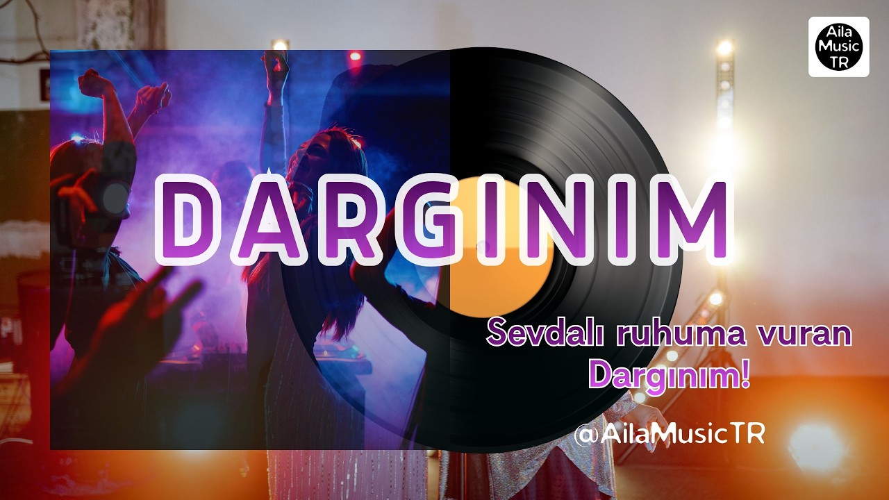AilaMusicTR | DARGINIM | Sevdalı ruhuma vuran Dargınım!