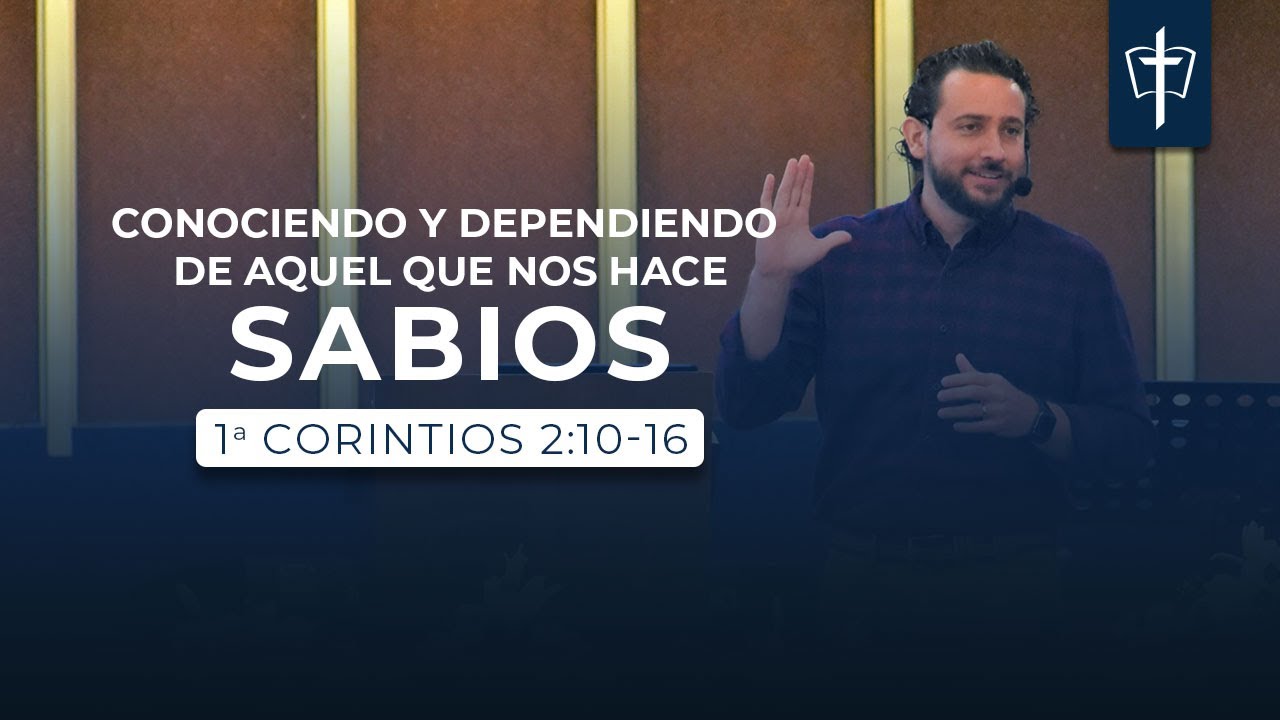 1 Corintios 2: 10-16 | Conociendo y dependiendo de aquel que nos hace sabios
