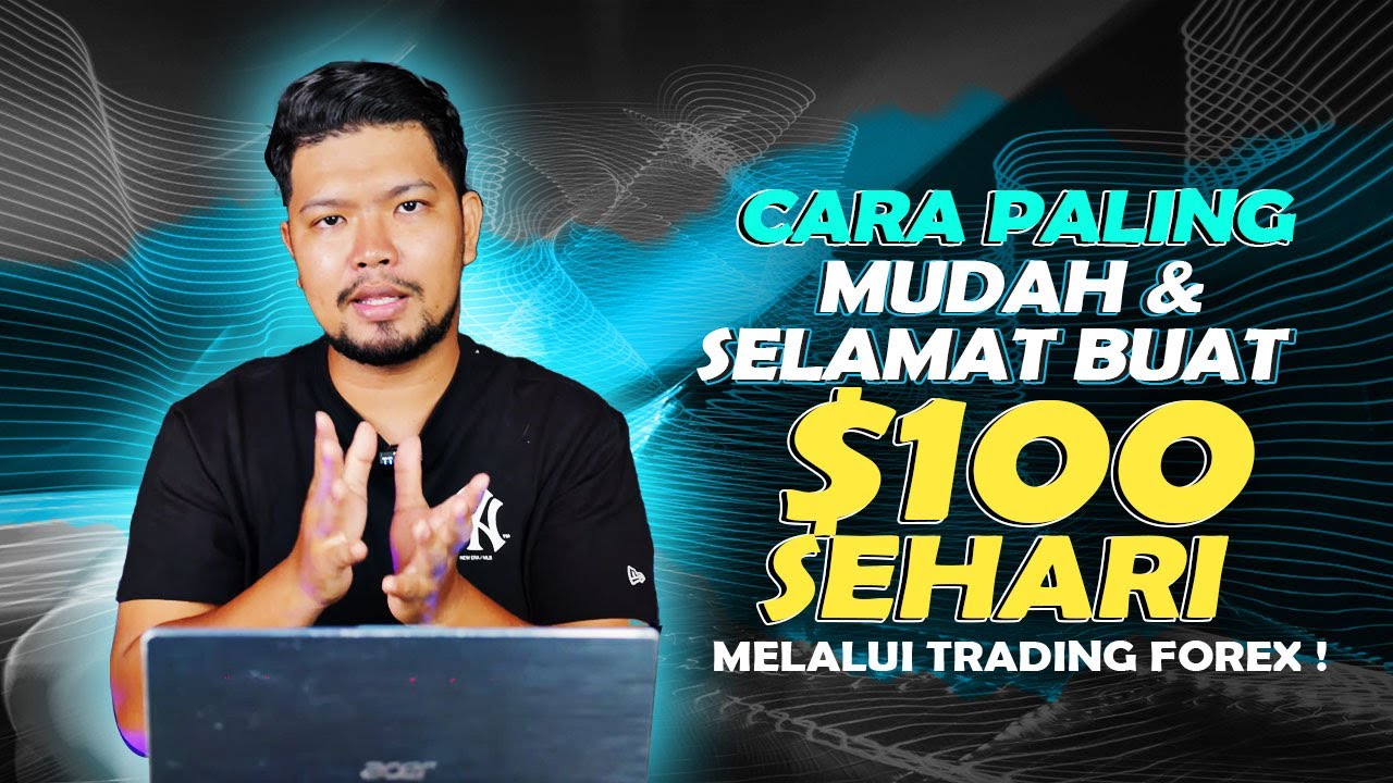Cara Paling Mudah & Selamat Buat $100 Sehari Melalui Trading Forex !