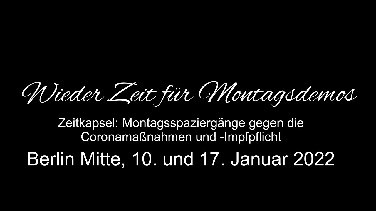 Zeitkapsel: Montagsdemos gegen die Coronamaßnahmen und -Impfpflicht Berlin 10.1.2022 und 17.1.2022