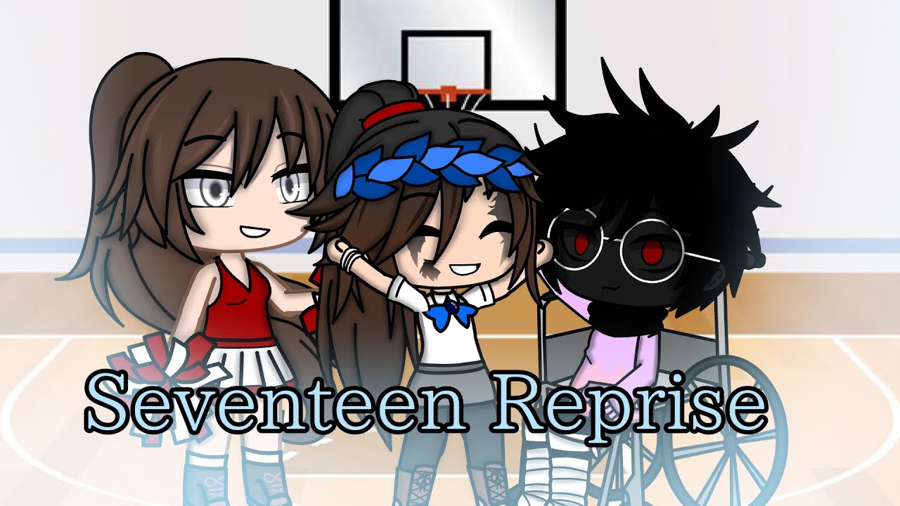 Seventeen Reprise | Heathers AU | GCMV | OLD |