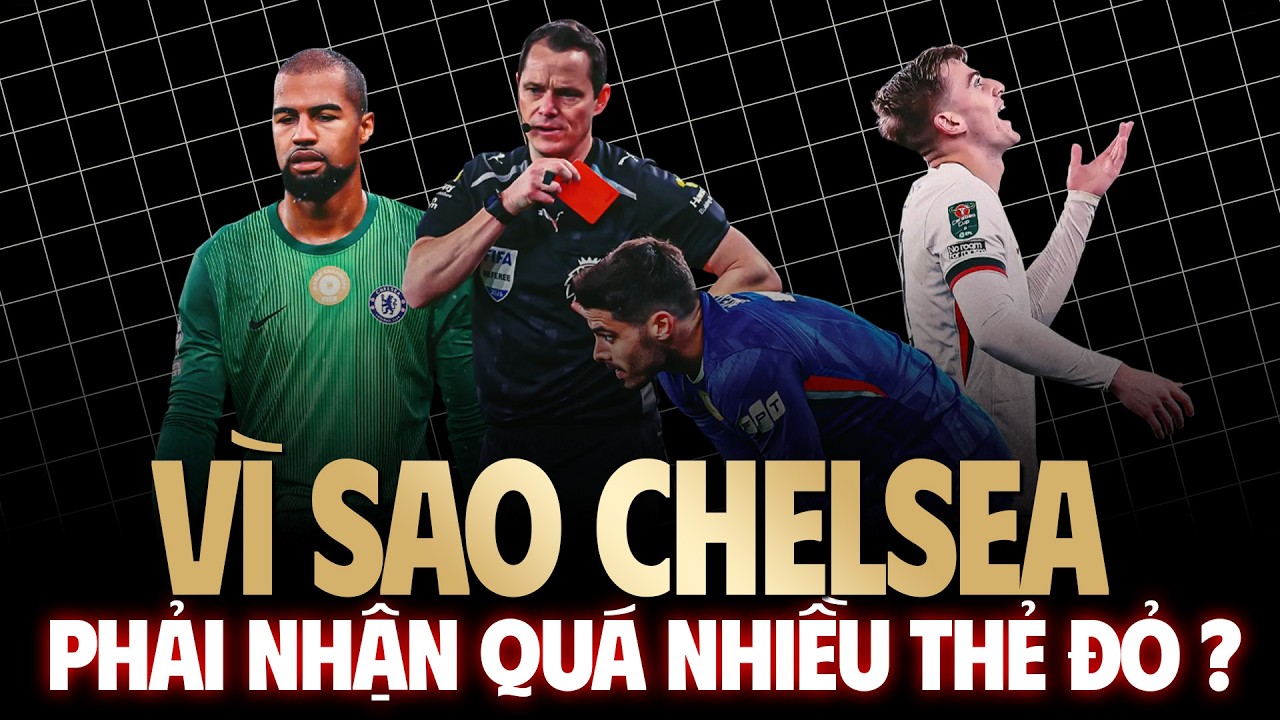 Vì Sao Chelsea Phải Nhận Quá Nhiều Thẻ Đỏ ?