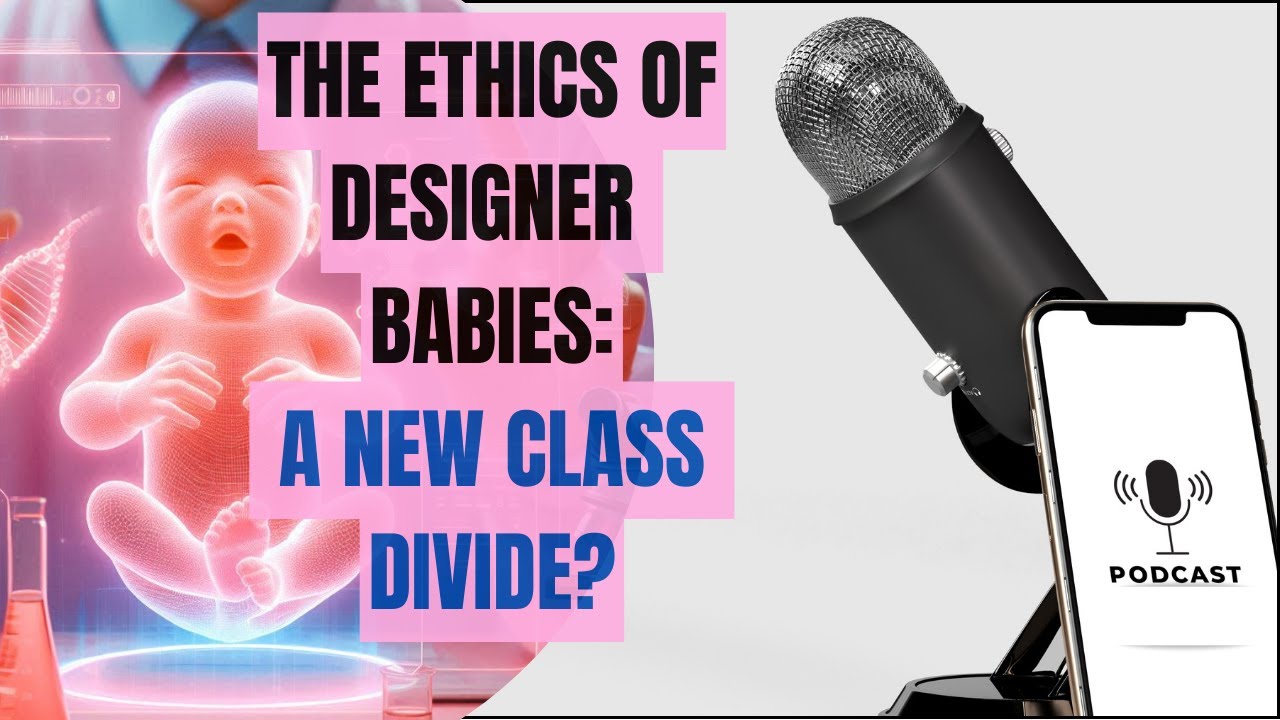 The Ethics of Designer Babies: A New Class Divide?