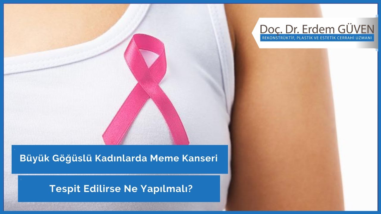 B&uuml;y&uuml;k G&ouml;ğ&uuml;sl&uuml; Kadınlarda Meme Kanseri Tespit Edilirse Ne Yapılmalı?|Meme Kanseri|Do&ccedil;.Dr.Erdem G&Uuml;VEN
