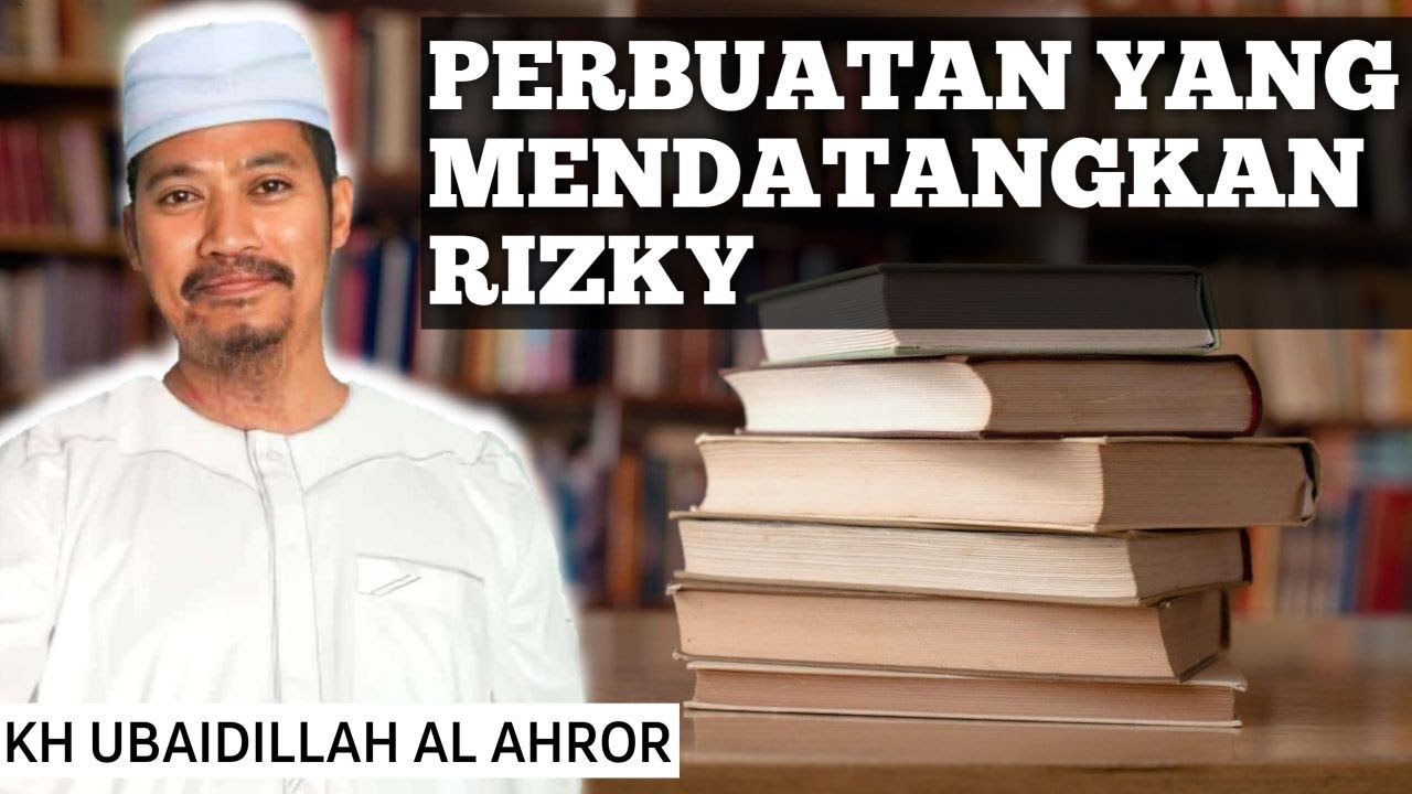 PERBUATAN YANG MENDATANGKAN RIZKY || KYAI UBAIDILLAH AL AHROR || JALBURRIZKY
