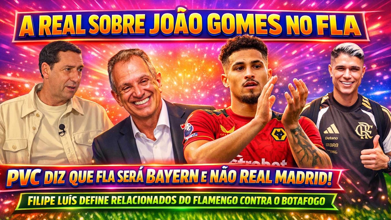 A REAL SOBRE JOÃO GOMES NO MENGÃO | FILIPE LUIS DEFINE RELACIONADOS | NOVIDADES COM LUIS HENRIQUE E+