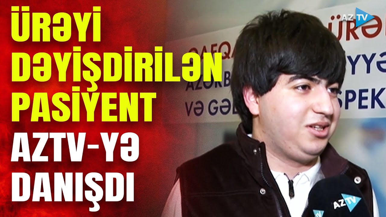 Qafqazda İLK ÜRƏK TRANSPLANTASİYASI – Ürəyi dəyişdirilən şəxs AzTV-yə danışdı