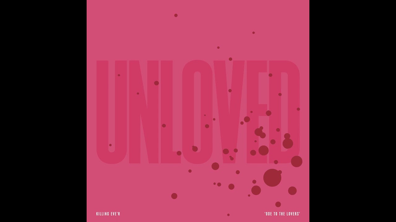 Unloved - Unloved Heart (Killing Eve)