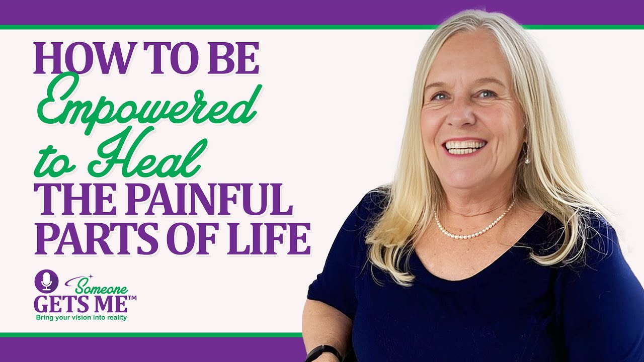 How to Be Empowered to Heal the Painful Parts of Life