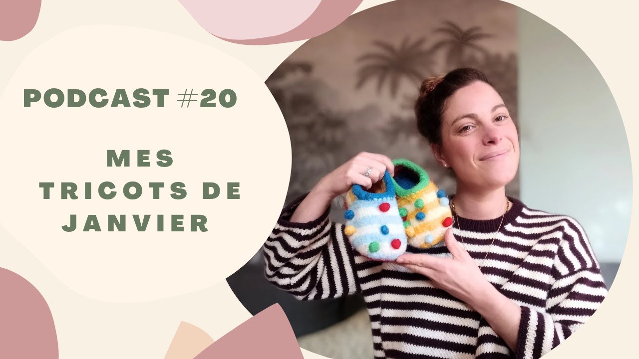 Podcast Tricot #20 Olga sweater, Sailors slippers junior, Berlin scarf...
