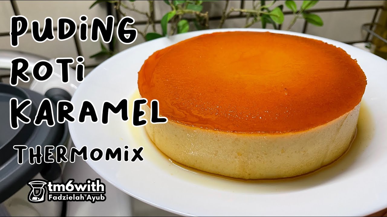 TM6: PUDING ROTI KARAMEL THERMOMIX