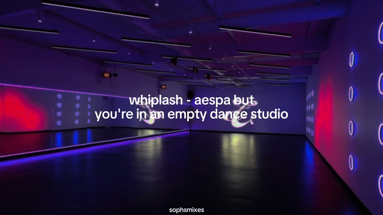 whiplash - aespa but you're in an empty dance studio