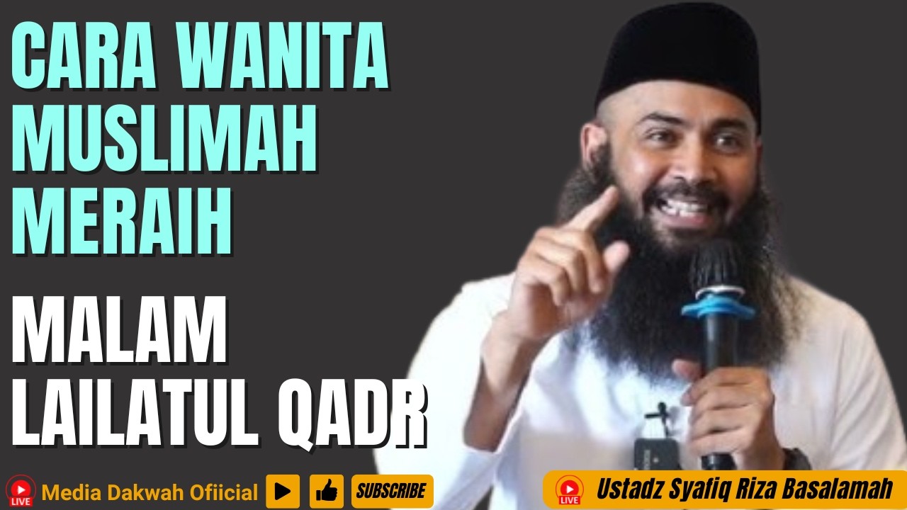 CARA WANITA MUSLIMAH MERAIH MALAM LAILATUL QADR - Ustadz Syafiq Riza Basalamah