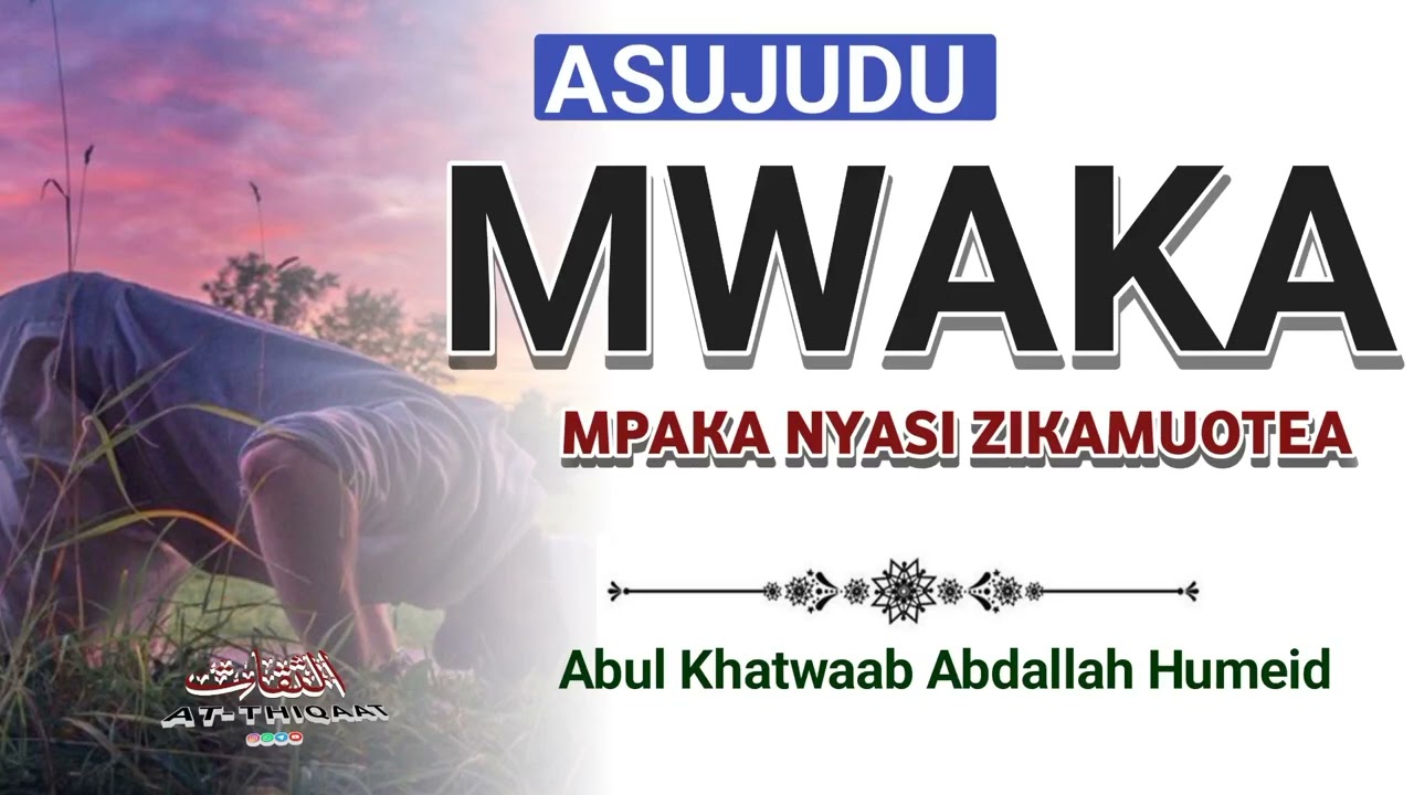 ALIYE SUJUDU MWAKA MZIMA MPAKA MAJANI YAKAMUOTEA |Abul Khatwaab Abdallah Humeid 