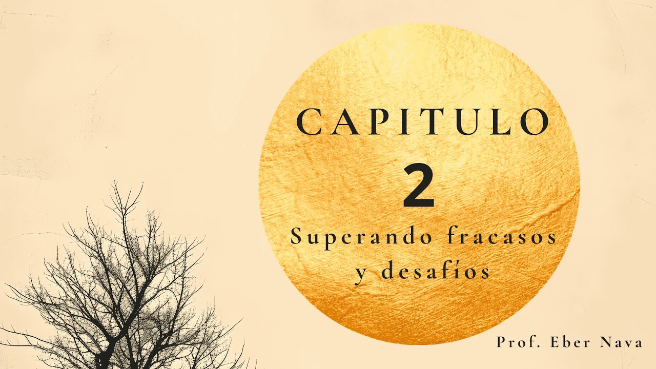 Capitulo 2: Superando fracasos y desafios