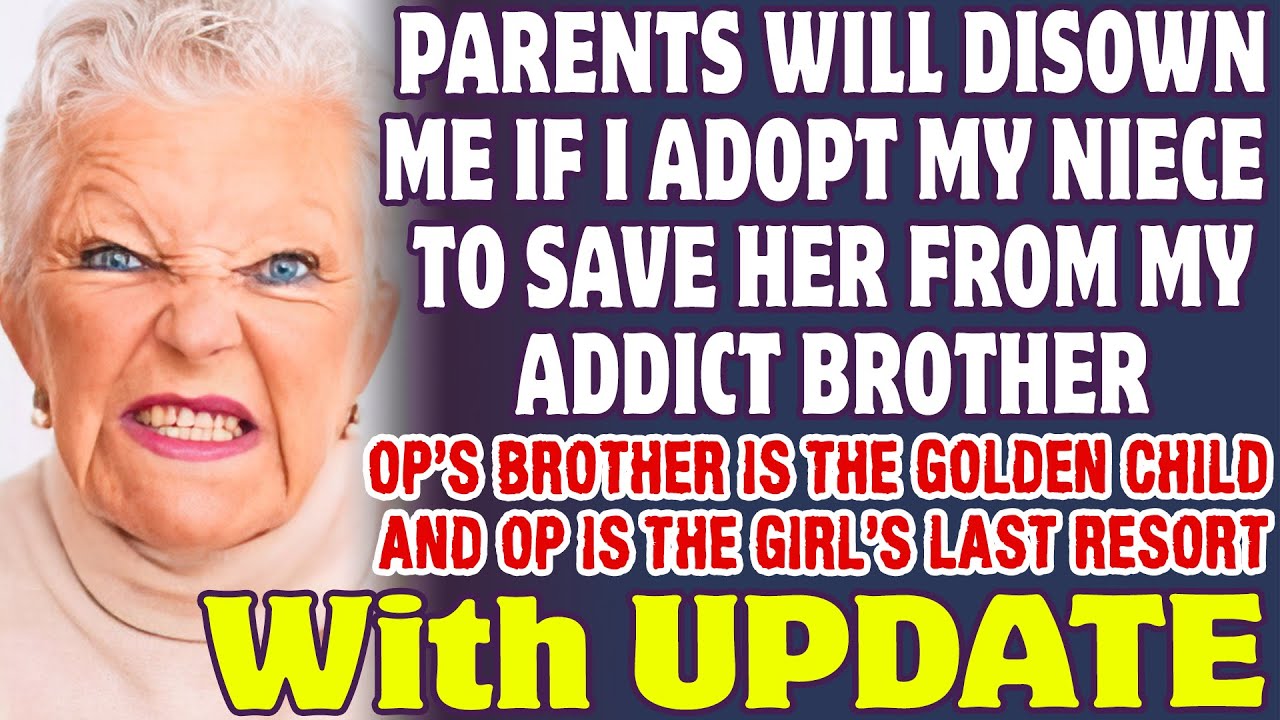 Parents Want To Disown Me For Adopting My Niece To Take Her From My Addict Brother   Reddit Stories