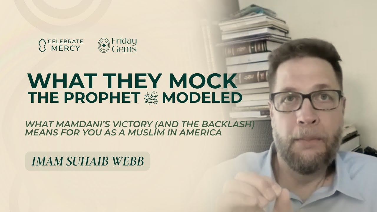 What They Mock, The Prophet ﷺ Modeled - (Mamdani's Victory) - Suhaib Webb