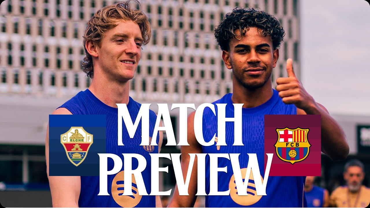 🔥 MATCH PREVIEW: ELCHE vs FC BARCELONA🔥 | LA LIGA 2026/27