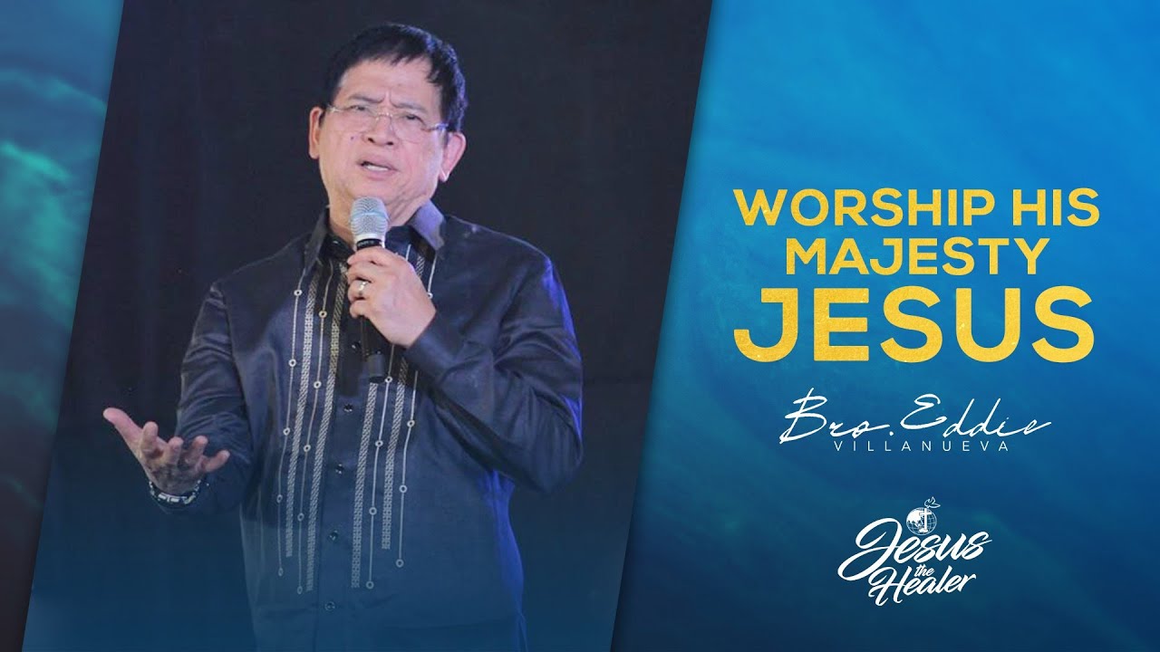 Worship His Majesty Jesus | Bro. Eddie Villanueva