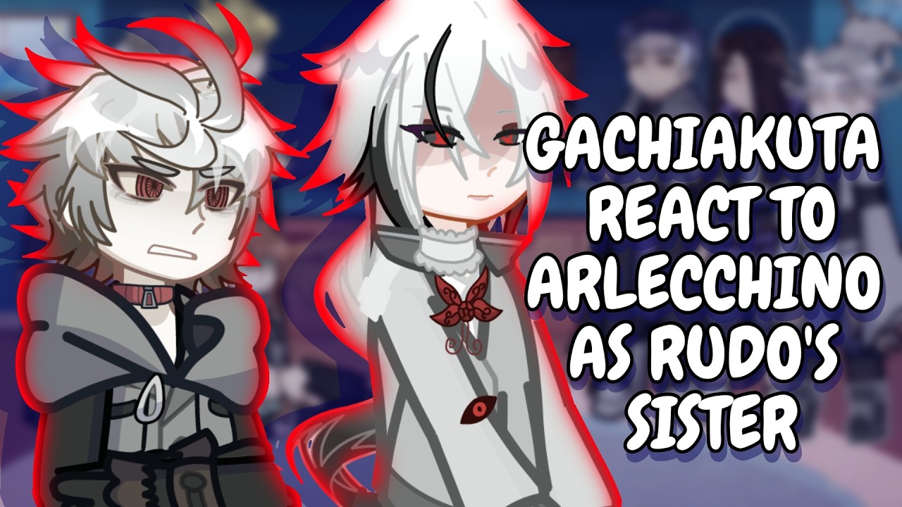 Gachiakuta React To Arlecchino As Rudo's Sister
