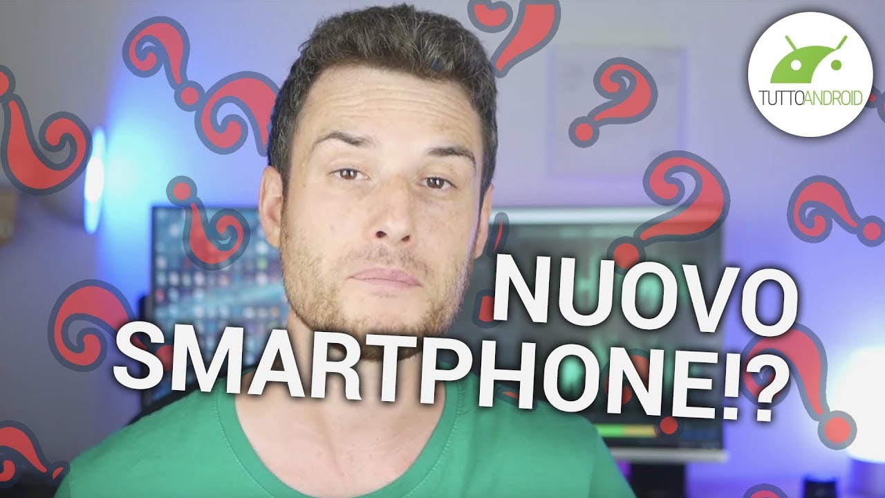 COME scegliere un NUOVO SMARTPHONE: la GUIDA DEFINITIVA | ITA | TuttoAndroid