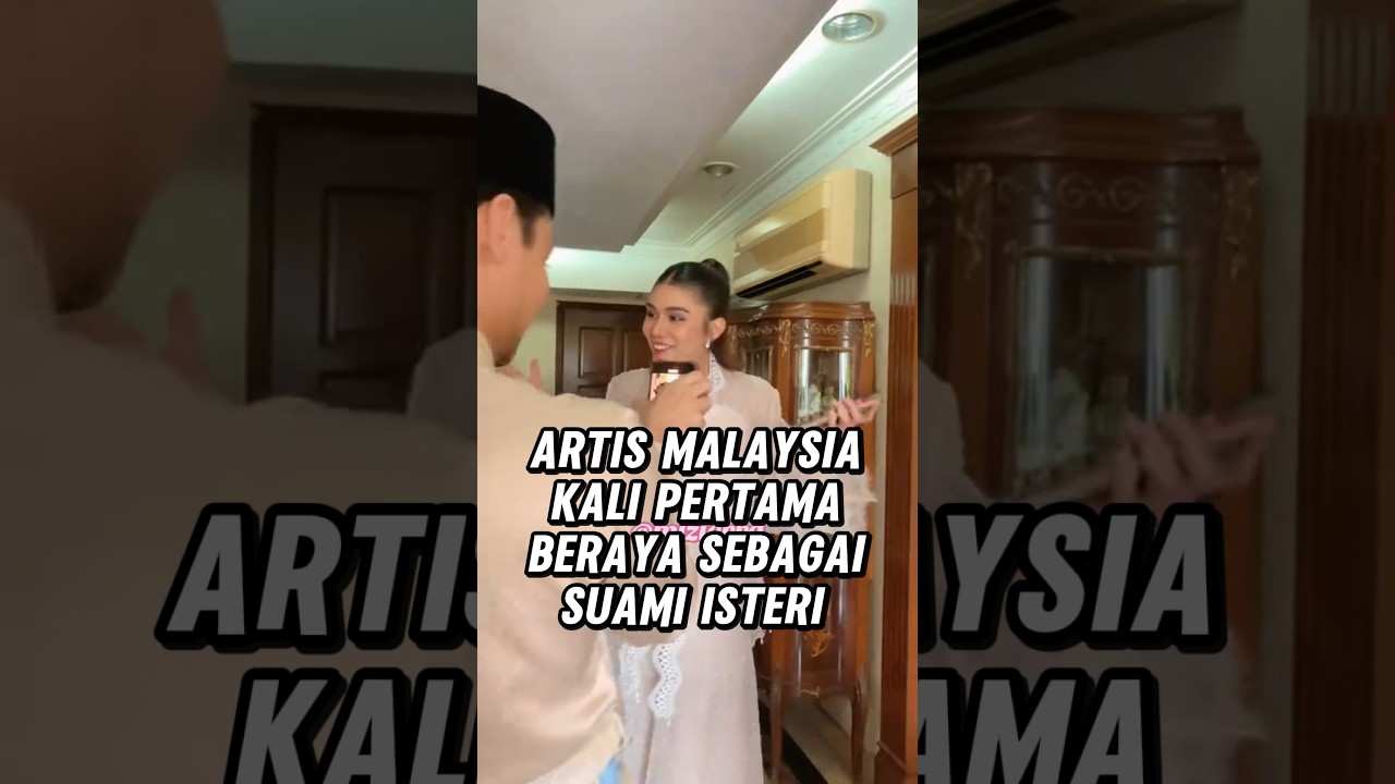 Artis Malaysia kali pertama sambut hari raya @ syawal 2025 sebagai suami isteri