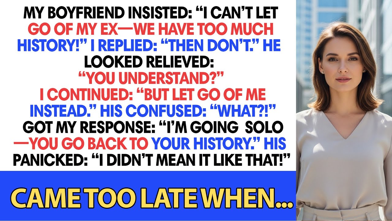 My Boyfriend Insisted: “I Can’t Let Go Of My Ex—We Have Too Much History!” I Replied: “Then Don’t.”