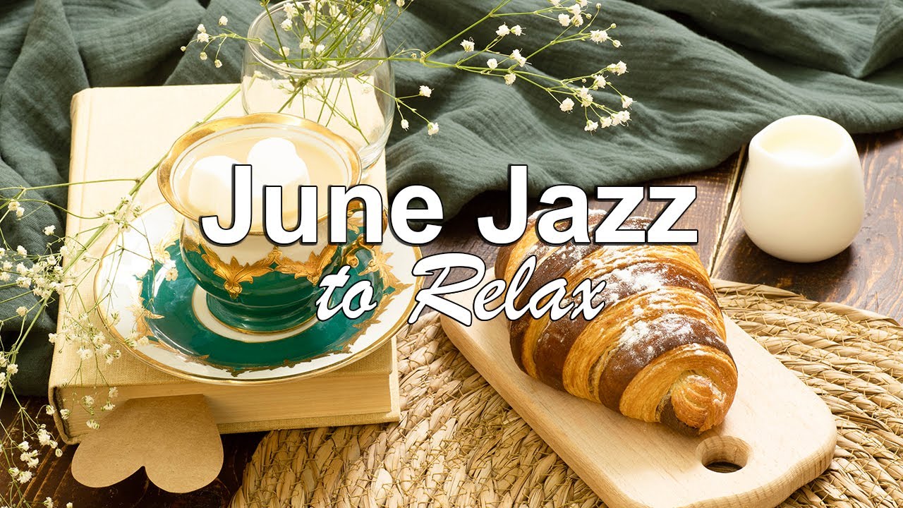 June Jazz -  Relaxing Jazz Cafe Music for Summer Mood