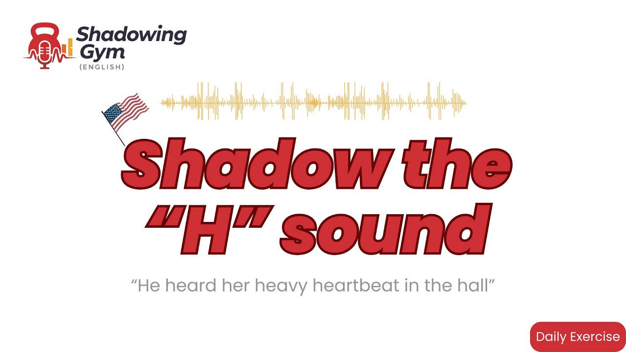 Improve your H sound with this Shadowing Exercise