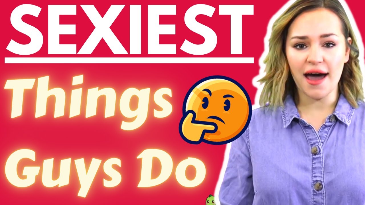 25 Sexiest Things Guys Do Without Even Knowing! (Super Attractive Turn-Ons For Women)