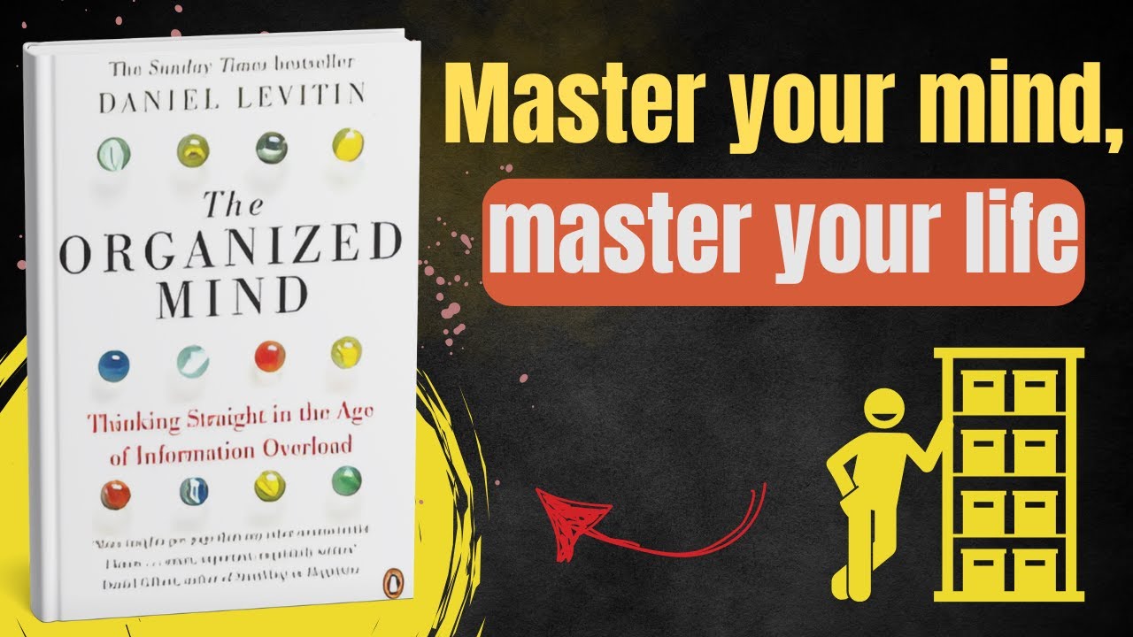 The Organized Mind by Daniel Levitin &mdash; Life-Changing Book Summary