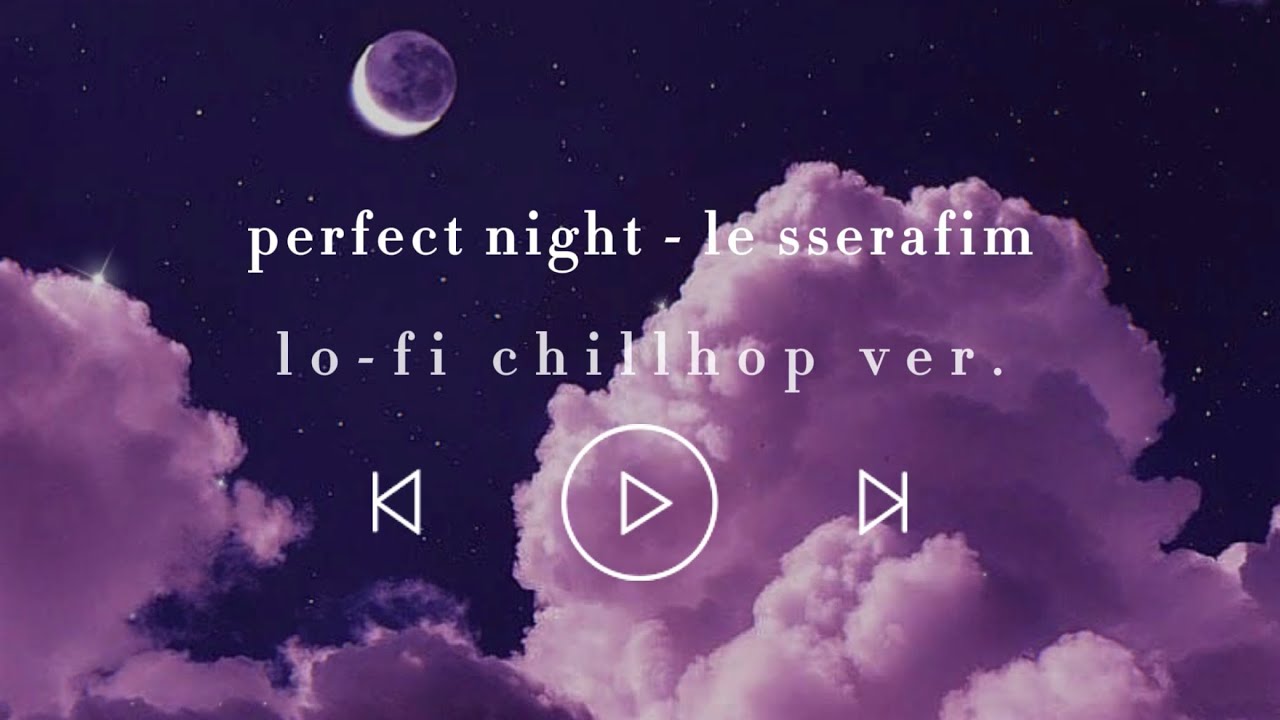 perfect night - le sserafim (르세라핌) lofi chillhop