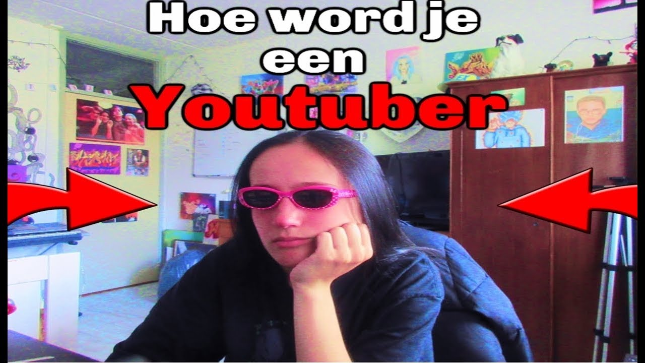 HOE WORD JE EEN YOUTUBER