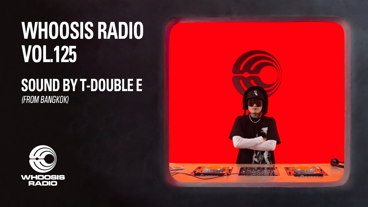 DJ T-DOUBLE E&nbsp;FROM&nbsp;BANGKOK｜WHOOSIS&nbsp;RADIO&nbsp;VOL.125
