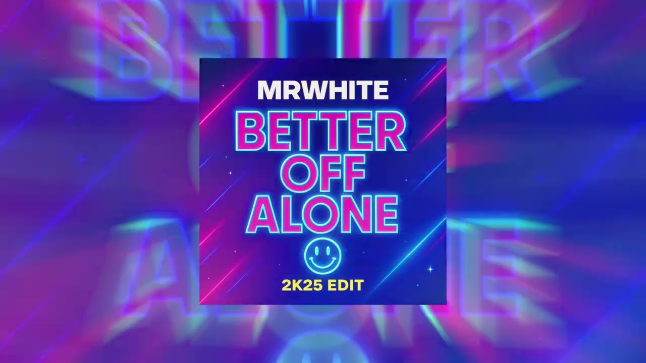 Better Off Alone MrWhite 2K25 Edit