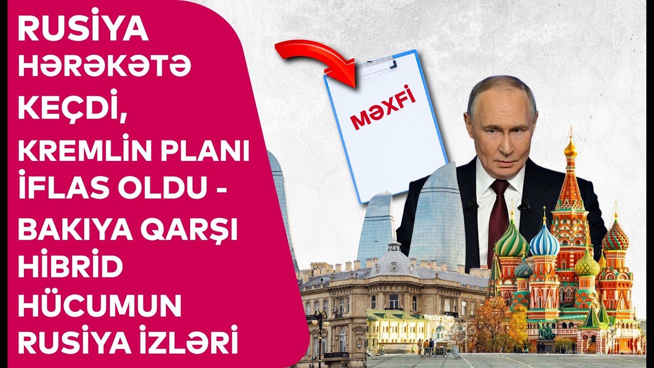 Rusiya HƏRƏKƏTƏ KEÇDİ, Kremlin planı İFLAS OLDU - Bakıya qarşı hibrid hücumun RUSİYA İZLƏRİ