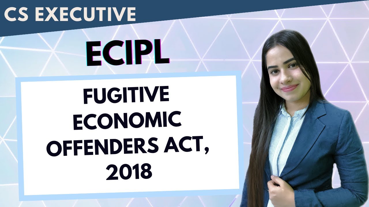 Fugitive Economic Offenders Act 2018 | ECIPL | CS EXECUTIVE | CS ISHIKA AGRAWAL #csexecutive