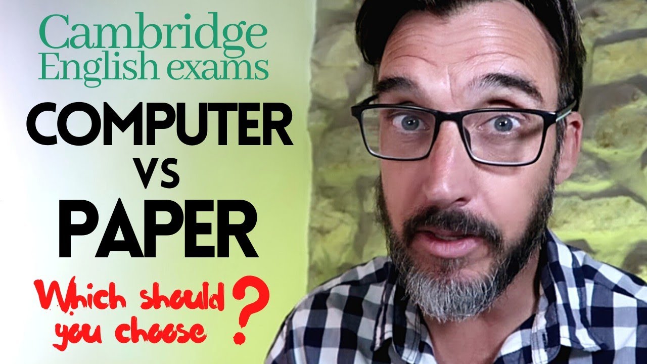 COMPUTER-BASED OR PAPER-BASED CAMBRIDGE ENGLISH EXAM - WHAT'S THE DIFFERENCE?